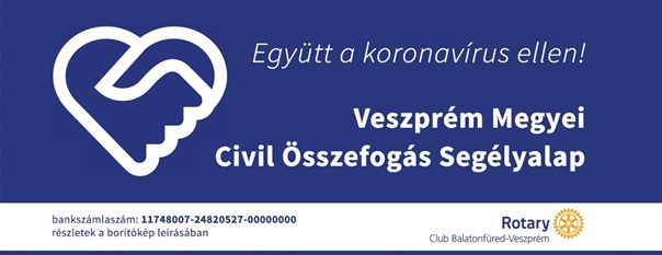 Együtt a koronavírus ellen! Veszprém Megyei Civil Összefoglalás Segélyalap. Rotary Club Balatonfüred-Veszprém. bakszámlaszám:11748007-24820527-00000000